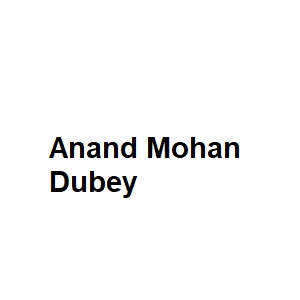 Anand Mohan Dubey