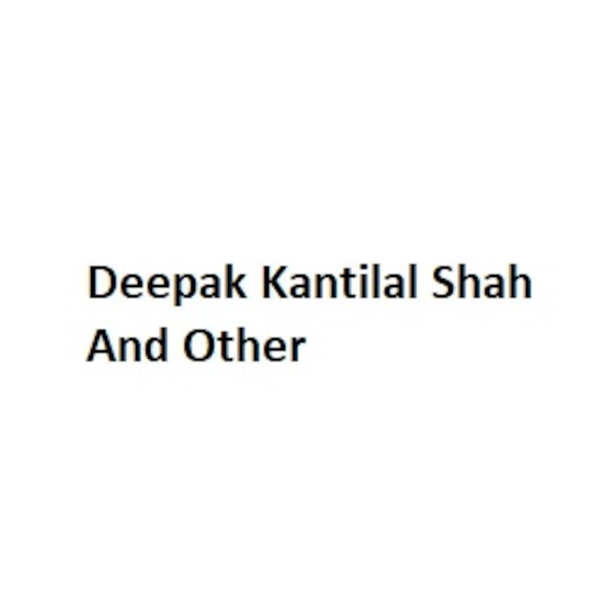 Deepak Kantilal Shah And Other