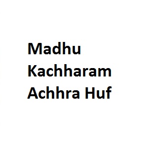 Madhu Kachharam Achhra Huf