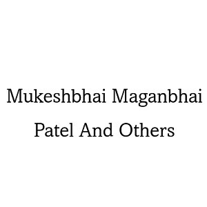 Mukeshbhai Maganbhai Patel And Others