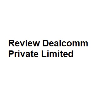 Review Dealcomm Private Limited