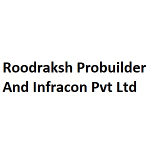 Roodraksh Probuilder And Infracon Pvt Ltd