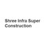 Shree Infra Super Construction