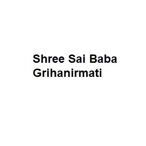 Shree Sai Baba Grihanirmati