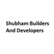 Shubham Builders And Developers